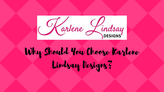 Why Should You Choose Karlene Lindsay Designs?